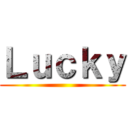 Ｌｕｃｋｙ ()