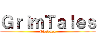 ＧｒｉｍＴａｌｅｓ (Bleedman)