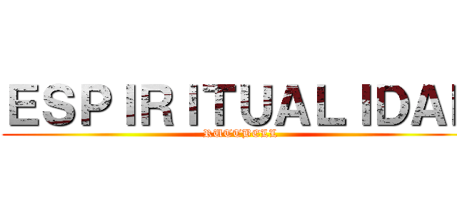 ＥＳＰＩＲＩＴＵＡＬＩＤＡＤ (RUTTBELL)