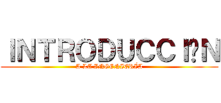 ＩＮＴＲＯＤＵＣＣＩÓＮ (A LA INGENIERÍA)