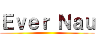 Ｅｖｅｒ Ｎａｕ ()