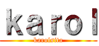 ｋａｒｏｌ (karolsita)