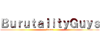 ＢｕｒｕｔａｌｉｔｙＧｕｙｓ (Xenon)