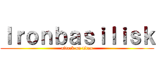Ｉｒｏｎｂａｓｉｌｉｓｋ (attack on titan)