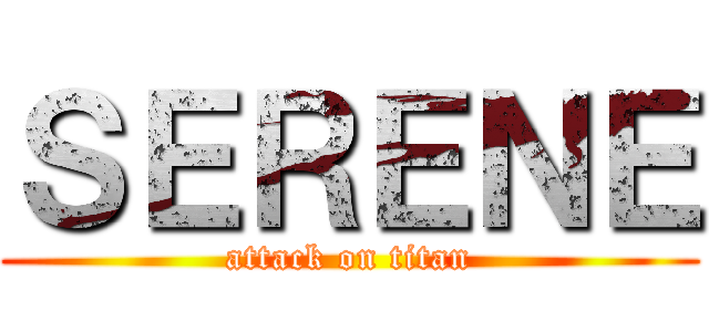 ＳＥＲＥＮＥ (attack on titan)