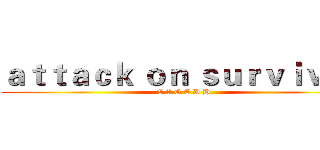 ａｔｔａｃｋ ｏｎ ｓｕｒｖｉｖｏｒ (C A G T D H)