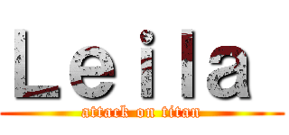 Ｌｅｉｌａ  (attack on titan)