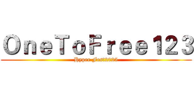 ＯｎｅＴｏＦｒｅｅ１２３ (Hyper Fest2025)