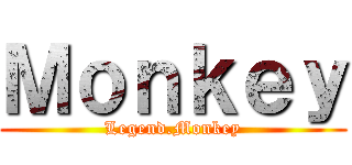 Ｍｏｎｋｅｙ (Legend.Monkey)