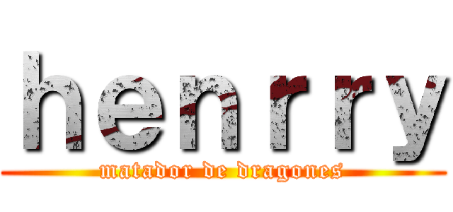 ｈｅｎｒｒｙ (matador de dragones)