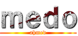 ｍｅｄｏ (ahmed)