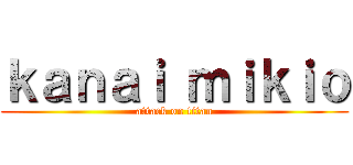 ｋａｎａｉ ｍｉｋｉｏ (attack on titan)