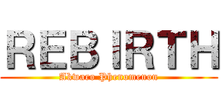 ＲＥＢＩＲＴＨ (Akwaro Phenomenon)