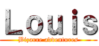 Ｌｏｕｉｓ (Bizarre adventures)