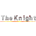 Ｔｈｅ Ｋｎｉｇｈｔ (骑士)