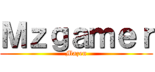 Ｍｚｇａｍｅｒ (Mazen)