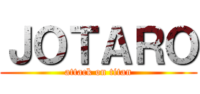 ＪＯＴＡＲＯ (attack on titan)