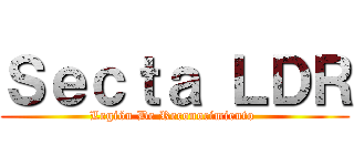 Ｓｅｃｔａ ＬＤＲ (Legión De Reconocimiento )