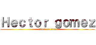 Ｈｅｃｔｏｒ ｇｏｍｅｚ (attack on titan)