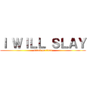Ｉ ＷＩＬＬ ＳＬＡＹ (attack on titan)