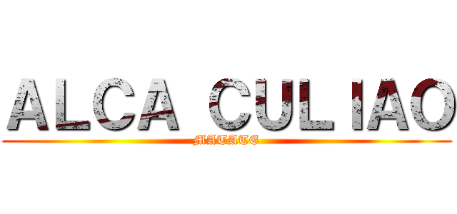 ＡＬＣＡ ＣＵＬＩＡＯ (MATATE)