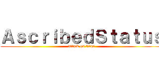 ＡｓｃｒｉｂｅｄＳｔａｔｕｓ (attack on titan)