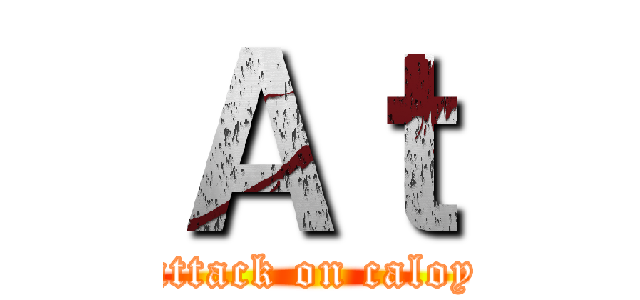 Ａｔ (attack on caloy)