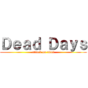 Ｄｅａｄ Ｄａｙｓ (attack on admi)