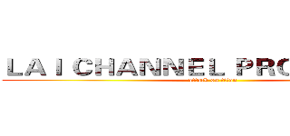 ＬＡＩ ＣＨＡＮＮＥＬ ＰＲＯＤＵＣＴＩＯ (attack on titan)