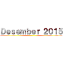 Ｄｅｓｅｍｂｅｒ ２０１５ ()