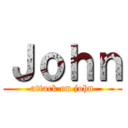 Ｊｏｈｎ (attack on john)