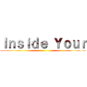 Ｉｎｓｉｄｅ Ｙｏｕｒ ()