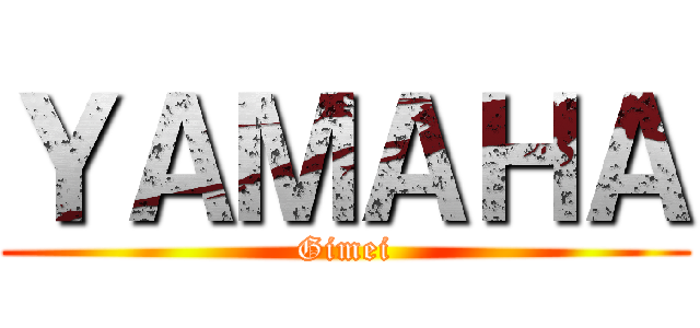 ＹＡＭＡＨＡ (Gimei)