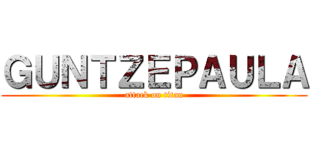 ＧＵＮＴＺＥＰＡＵＬＡ (attack on titan)