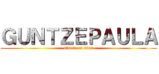 ＧＵＮＴＺＥＰＡＵＬＡ (attack on titan)