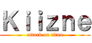 Ｋｉｉｚｎｅ (attack on titan)