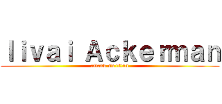 ｌｉｖａｉ Ａｃｋｅｒｍａｎ (attack on titan)