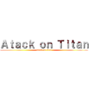 Ａｔａｃｋ ｏｎ Ｔｉｔａｎ (attack on titan)