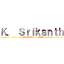 Ｋ． Ｓｒｉｋａｎｔｈ (India)