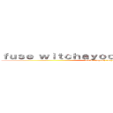 ｆｕｓｅ ｗｉｔｃｈａｙｏｏｔｈ ｒｏｎｙｏｏｔｈ (fuse witchayooth ronyooth)