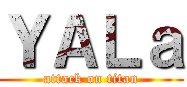 ＹＡＬａ (attack on titan)