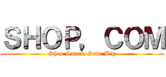 ＳＨＯＰ，ＣＯＭ (Shop Smart, Save Big)