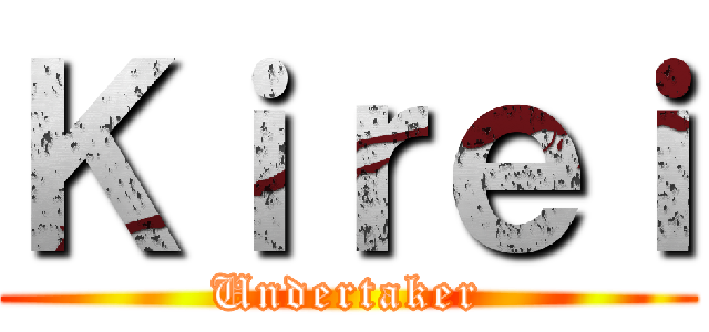 Ｋｉｒｅｉ (Undertaker)