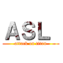 ＡＳＬ  (attack on titan)