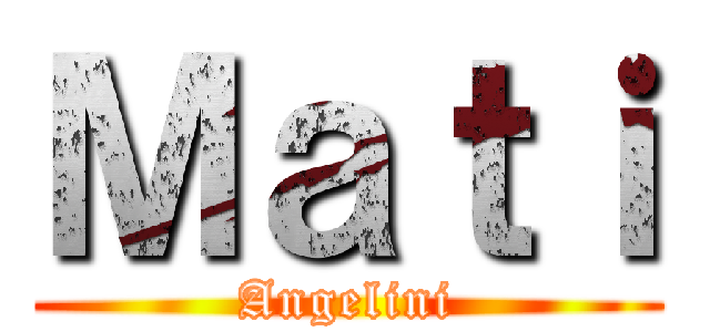 Ｍａｔｉ (Angelini)