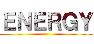 ＥＮＥＲＧＹ ()