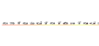 ａｓｆａｓｄｆａｆａｓｆａｄｓｆａｓｄｆａｓｄｆａｓｄｆａｓｄｆａｓｄｆａｓｄｆａｓｄｆ (just use english)