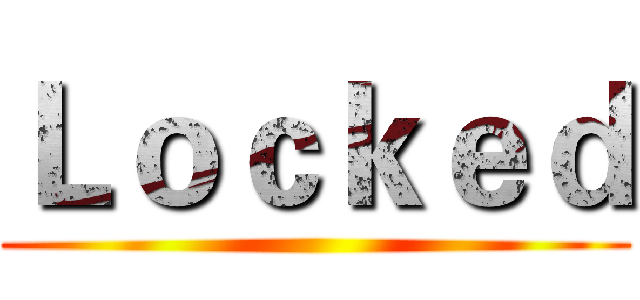 Ｌｏｃｋｅｄ ()