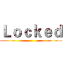 Ｌｏｃｋｅｄ ()