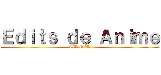 Ｅｄｉｔｓ ｄｅ Ａｎｉｍｅ (TIK TOK)